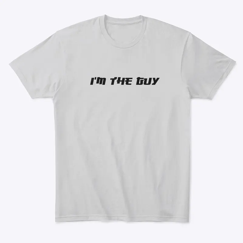 I'm The Guy T-Shirt