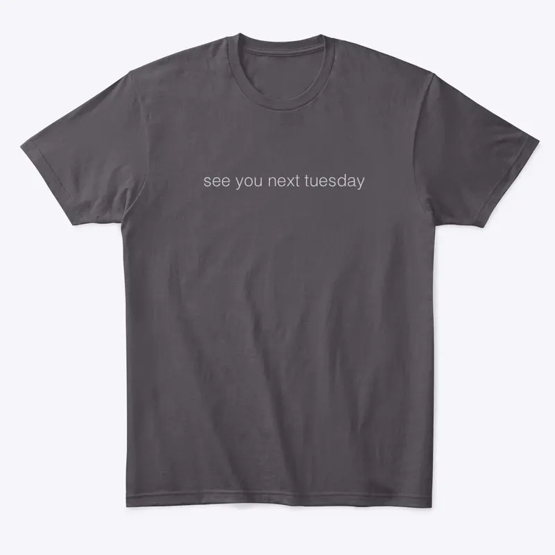 See You Next Tuesday T-Shirt